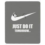 just do it tomorrow